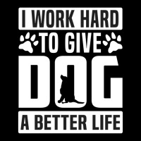 I Work Hard To Give Dog A Better Life Toddler Sweatshirt | Artistshot