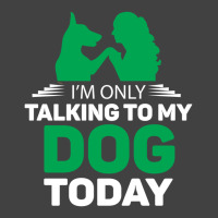 Im Only Talking To My Dog Today Vintage T-shirt | Artistshot