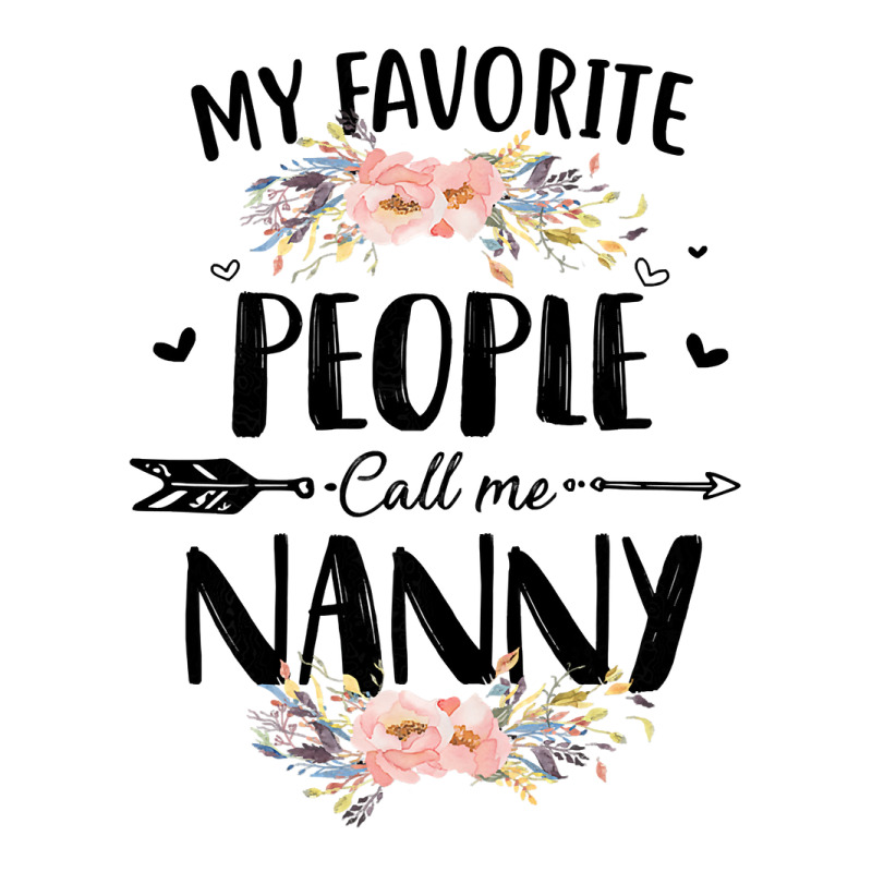 Womens My Favorite People Call Me Nanny Flower Mother S Day Gift Maternity Scoop Neck T-shirt by thutrang92 | Artistshot