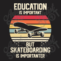 Funny Skateboarding Is Importanter 23418416 T-shirt | Artistshot