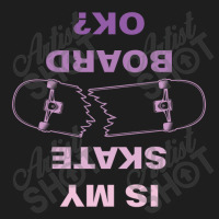 Is My Skateboard Ok 23418075 Classic T-shirt | Artistshot