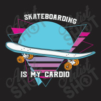 Skateboarding Is My Cardio Cool 23418390 T-shirt | Artistshot