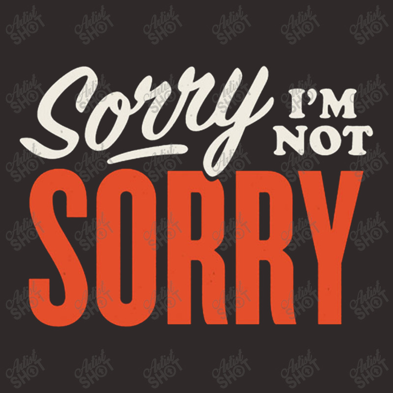 Sorry I’m Not Sorry Racerback Tank by Owen | Artistshot