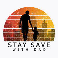 Daddy Stay Save T-shirt | Artistshot