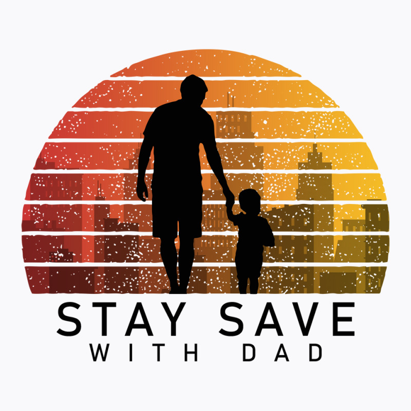 Daddy Stay Save T-shirt | Artistshot