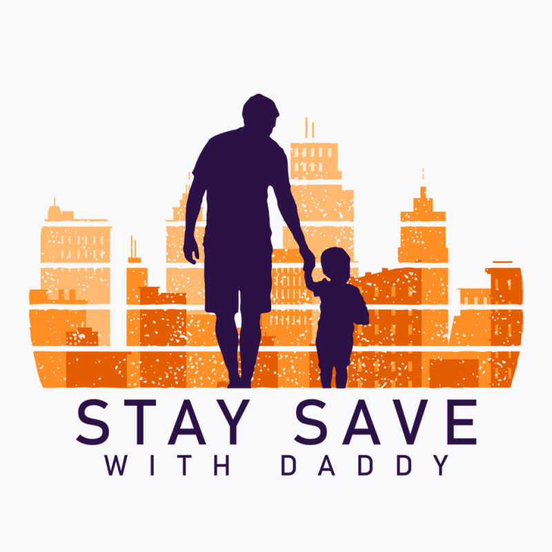 Daddy Stay Save T-shirt | Artistshot