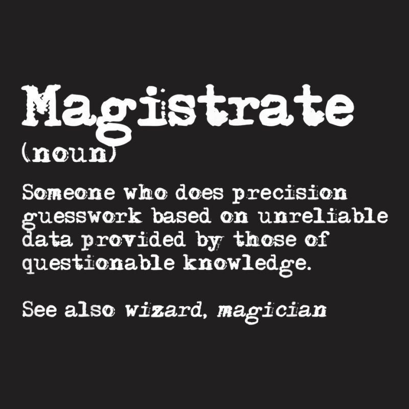 Magistrate Funny Job Definition T Shirt T-Shirt by BeanblossomSheldon | Artistshot