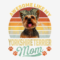 Womens Vintage Awesome Like My Yorkshire Terrier Mom Dog Mom T Shirt Classic T-shirt | Artistshot