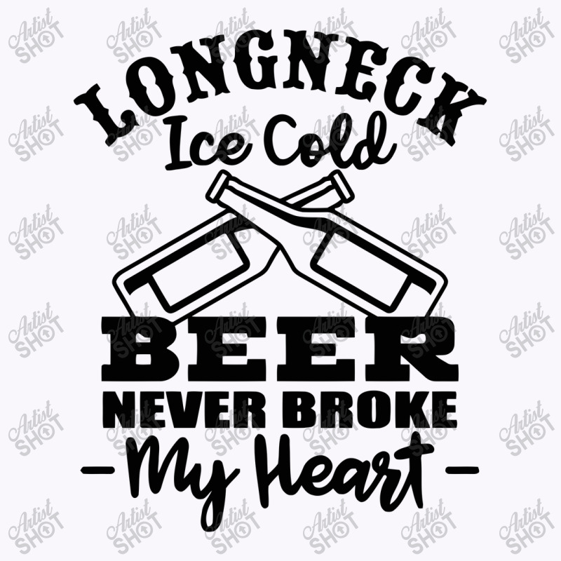 Longneck Ice Cold Beer Never Broke My Heart Tank Top by marceliana | Artistshot