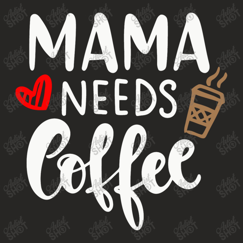 Mama Needs Coffee Ladies Fitted T-Shirt by marceliana | Artistshot