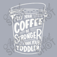 May Your Coffee Be Stronger Than Your Toddler Tank Dress | Artistshot