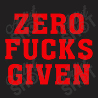 Zero Fucks Given T-shirt | Artistshot