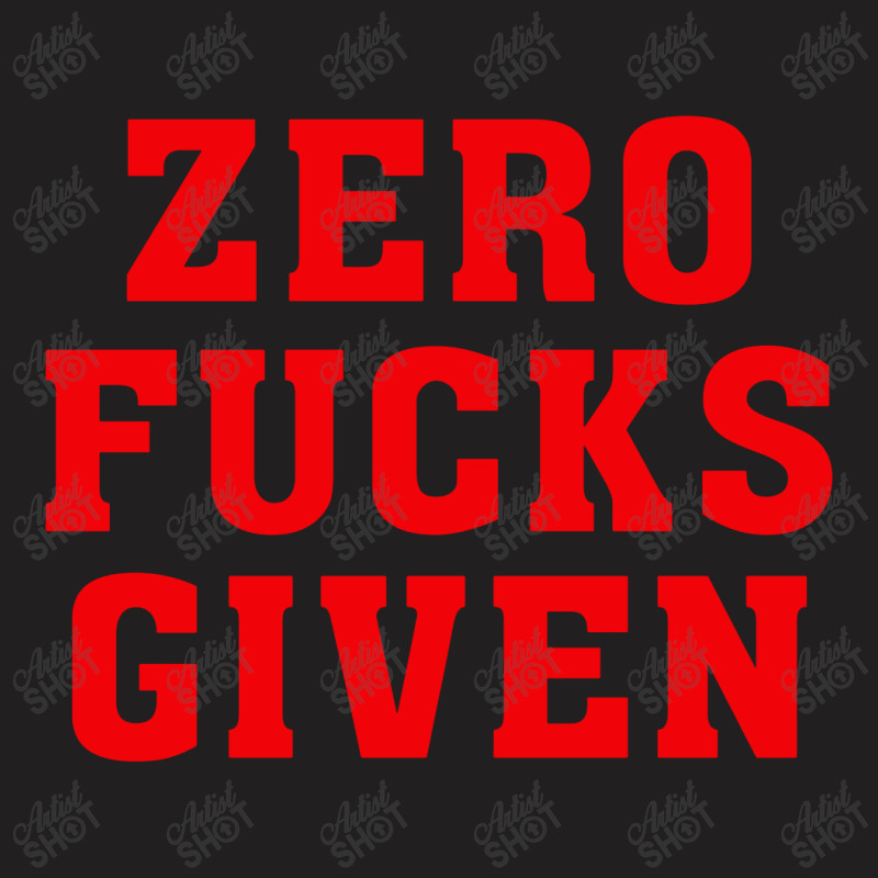 Zero Fucks Given T-Shirt by Hatory | Artistshot