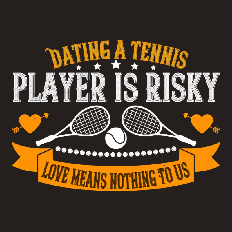 Tennis Lover Dating A Player Is Risky Love Means Nothing To Us 307 Ten Tank Top by circularflap | Artistshot