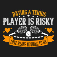 Tennis Lover Dating A Player Is Risky Love Means Nothing To Us 307 Ten Classic T-shirt | Artistshot