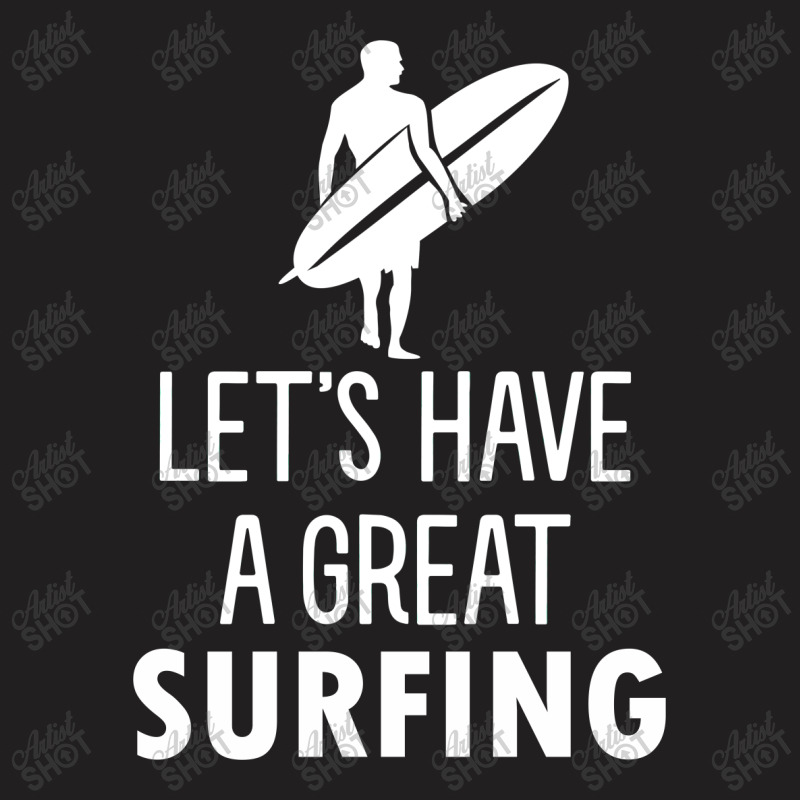 Lets Have A Great Surfing T-shirt | Artistshot