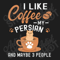 I Like Coffee My Persian And Maybe 3 People Classic T-shirt | Artistshot