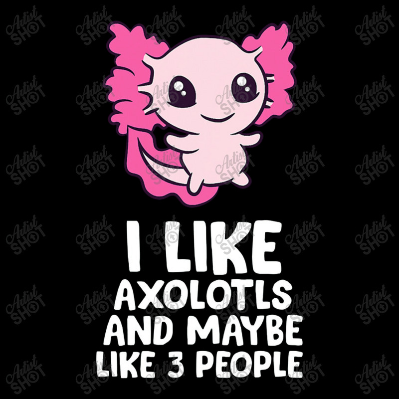 I Like Axolotls And Maybe Like 3 People Baby Axolotl Toddler Sweatshirt by pancingiwak | Artistshot