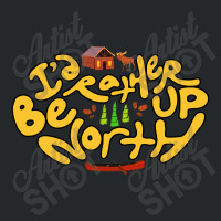 Id Rather Be Up North Crewneck Sweatshirt | Artistshot