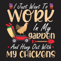 Chicken Chick I Just Want To Work In My Garden And Hang Out Chicken Qu T-shirt | Artistshot