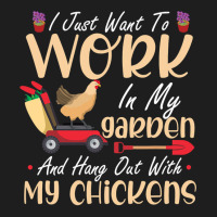 Chicken Chick I Just Want To Work In My Garden And Hang Out Chicken Qu Classic T-shirt | Artistshot