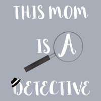 Womens This Mom Is A Detective Spying Mother Investigate Crime Mama T Tank Dress | Artistshot