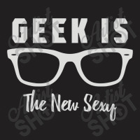 Geek Is The New Sexy T-shirt | Artistshot