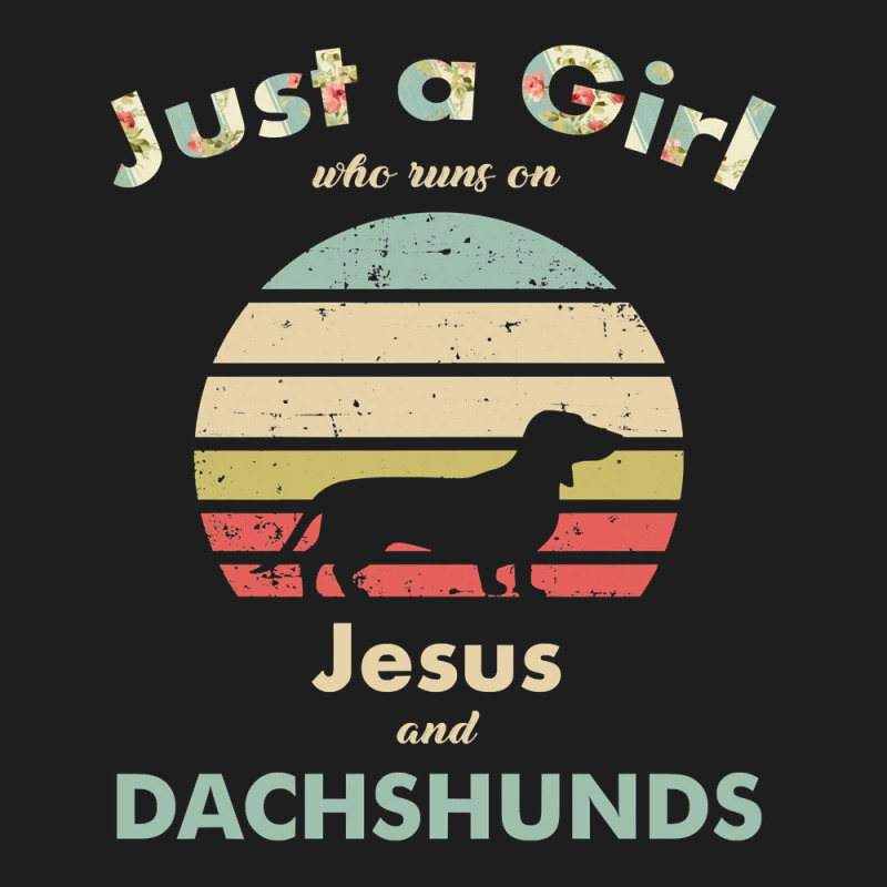 Dachshund Wiener Dog Just A Girl Who Runs On Jesus And Dachshunds Pupp Classic T-shirt by circularflap | Artistshot