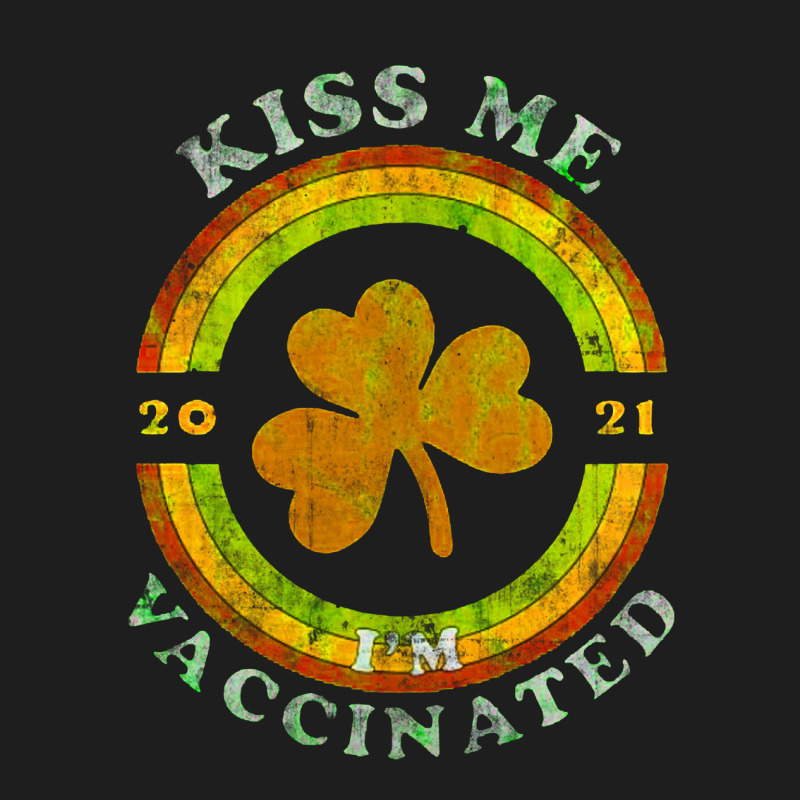 Kiss Me I Am Now Vaccinated Funny St Patrick's Day 2021 Classic T-shirt by MostWanted | Artistshot