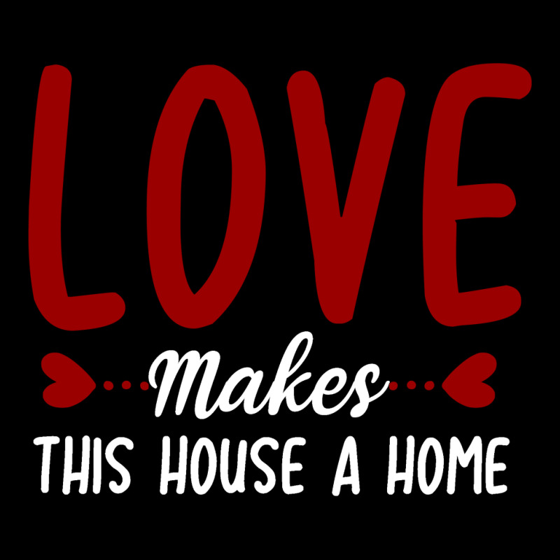 Love Make This House A Home T Shirt Fleece Short | Artistshot