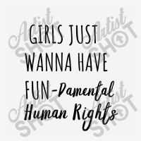 Girls Just Wanna Have Fun Damental Human Rights Classic T-shirt | Artistshot