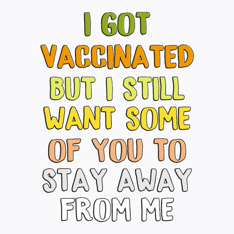 Got Vaccinated Funny Vaccine Humor Joke Social Distancing T-Shirt by kroos_sell | Artistshot