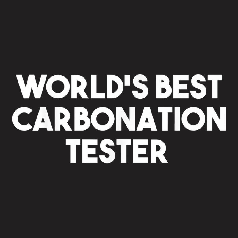 World's Best Carbonation Tester T Shirt T-shirt | Artistshot