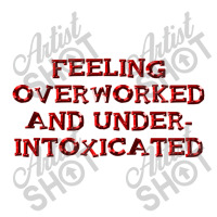 Overworked And Under Intoxicated Zipper Hoodie | Artistshot