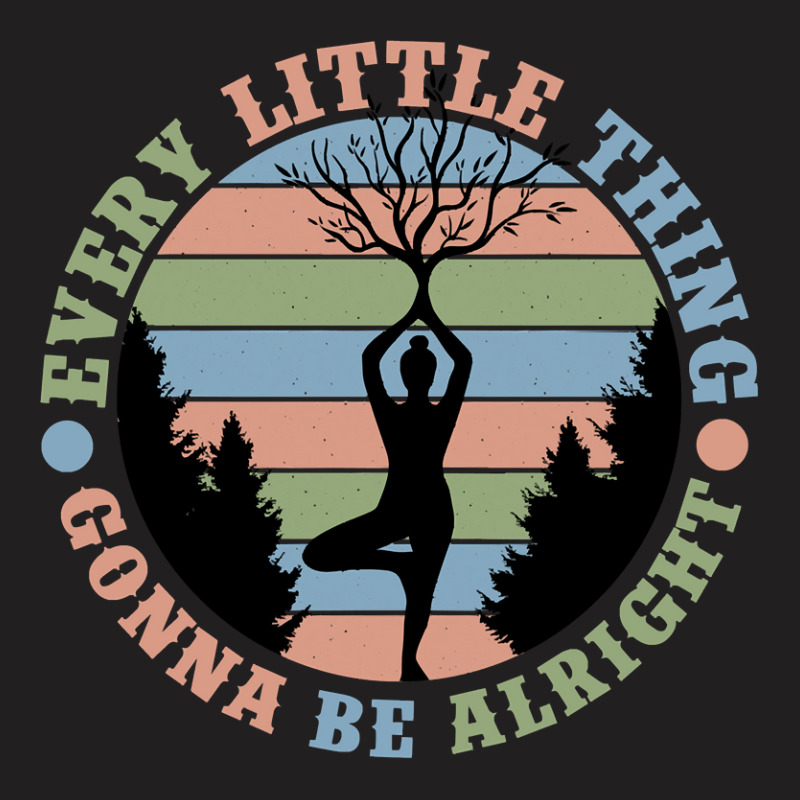 Yoga Fitness Zenevery Little Thing Gonna Be Alright Spiritual And Mind T-shirt | Artistshot