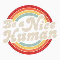 Be A Nice Human Be Kind Women Inspirational Kindness Retro T Shirt T-shirt | Artistshot