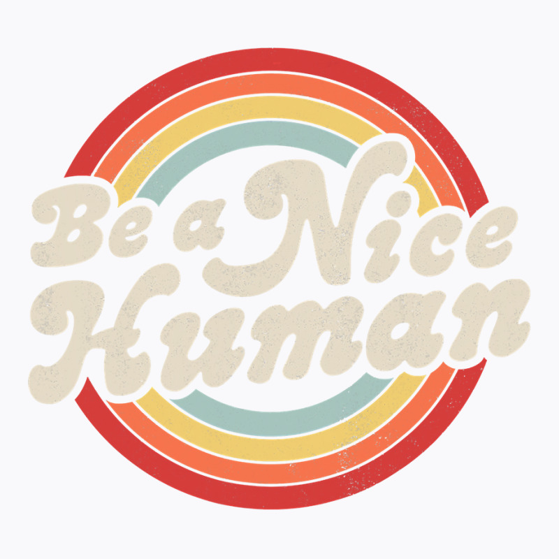 Be A Nice Human Be Kind Women Inspirational Kindness Retro T Shirt T-shirt | Artistshot