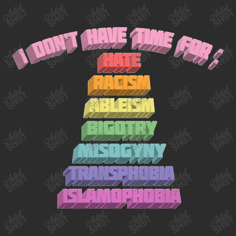 I Don't Have Time For Hate, Racism, Ableism, Bigotry, Misogyny, Exclusive T-shirt by gusjigangkudus | Artistshot