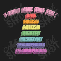 I Don't Have Time For Hate, Racism, Ableism, Bigotry, Misogyny, Classic T-shirt | Artistshot