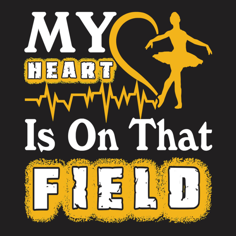 Ballet My Heart Is On That Field Lovers 16 Dance T-shirt | Artistshot