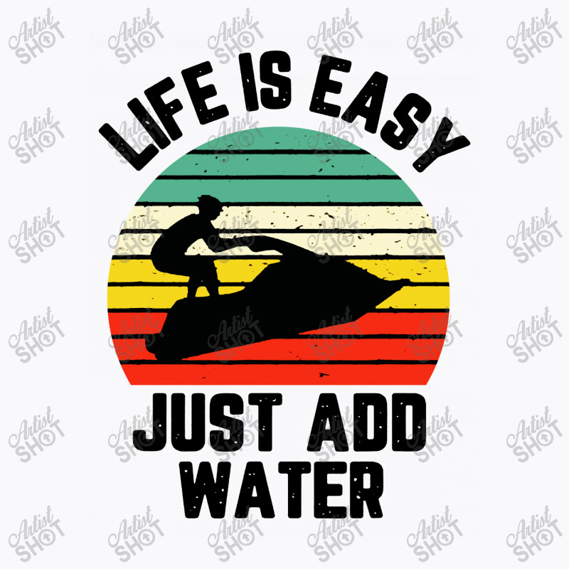 Funny Jet Ski Shirt Life Is Easy Just Add Water Cool T-shirt | Artistshot