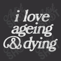 I Love Ageing And Dying Vintage Short | Artistshot