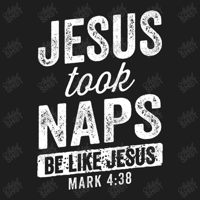 Jesus Took Naps Be Like Jesus Christian Funny Classic T-shirt | Artistshot