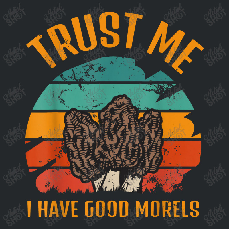 Trust Me I Have Good Morels Moral Mushrooms Stem Fungi Tees Crewneck Sweatshirt by muloisongunu | Artistshot