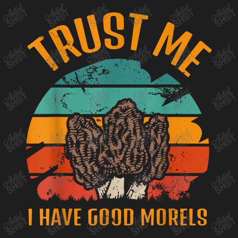 Trust Me I Have Good Morels Moral Mushrooms Stem Fungi Tees Classic T-shirt by muloisongunu | Artistshot