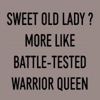 Funny Sweet Old Lady More Like Battle Tested Warrior Queen Vintage T-shirt | Artistshot