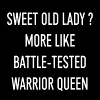 Funny Sweet Old Lady More Like Battle Tested Warrior Queen Long Sleeve Baby Bodysuit | Artistshot