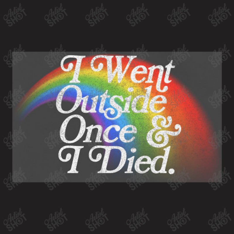 I Went Outside Once & I Died  Nihilist Meme Design T-Shirt by gusjigangkudus | Artistshot