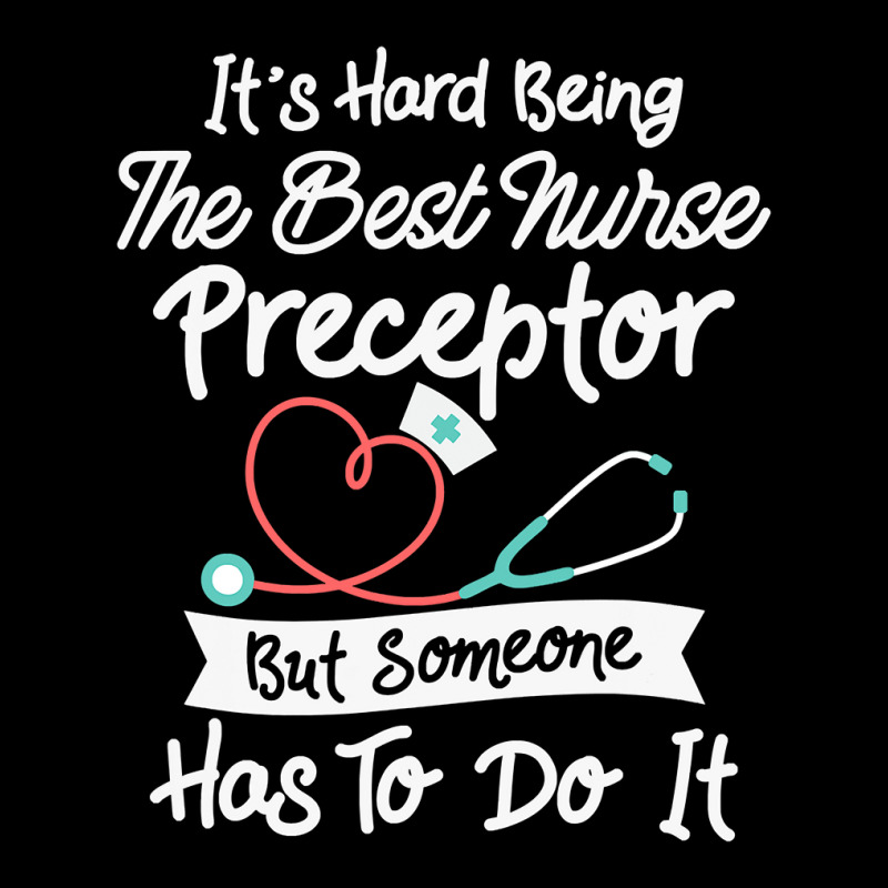 Hard Being The Best Nurse Preceptor T Shirt Zipper Hoodie | Artistshot