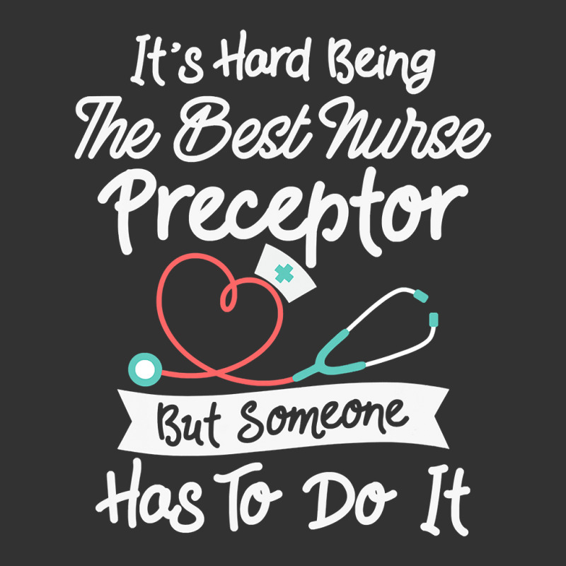 Hard Being The Best Nurse Preceptor T Shirt Baby Bodysuit | Artistshot